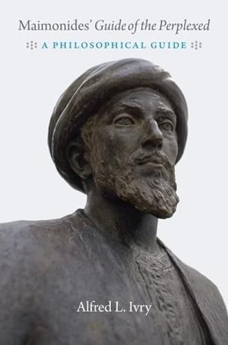 Maimonides'  guide of the Perplexed: A Philosophical Guide