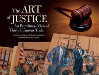 Cover image for Art of Justice: The Courtroom Art of 30 Infamous Trials