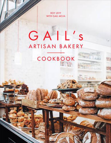 Gail's Artisan Bakery Cookbook: the stunningly beautiful cookbook from the ever-popular neighbourhood bakery