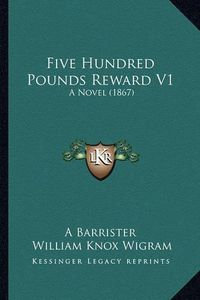 Cover image for Five Hundred Pounds Reward V1: A Novel (1867)