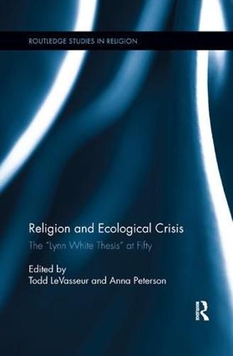 Religion and Ecological Crisis: The  Lynn White Thesis  at Fifty