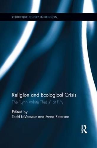 Cover image for Religion and Ecological Crisis: The  Lynn White Thesis  at Fifty