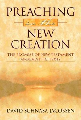 Cover image for Preaching in the New Creation: The Promise of New Testament Apocalyptic Texts
