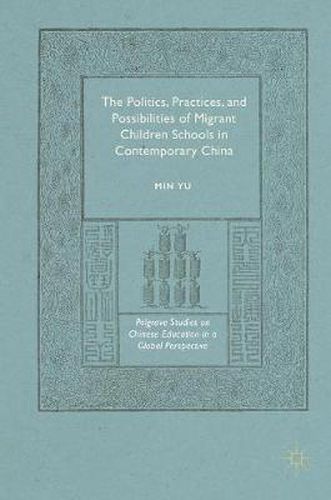Cover image for The Politics, Practices, and Possibilities of Migrant Children Schools in Contemporary China