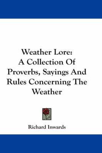 Cover image for Weather Lore: A Collection of Proverbs, Sayings and Rules Concerning the Weather