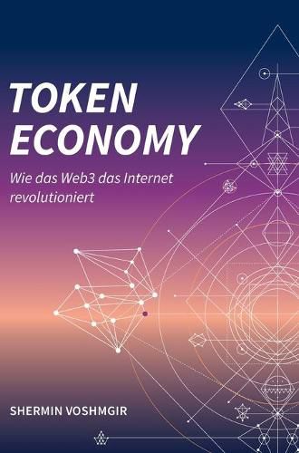 Cover image for Token Economy: Wie das Web3 das Internet revolutioniert (German Edition, Hardcover): Wie das Web3 das Internet revolutioniert (German Edition): Wie das Web3 das Internet revolutioniert (German Edition)