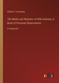 Cover image for The Minds and Manners of Wild Animals; A Book of Personal Observations