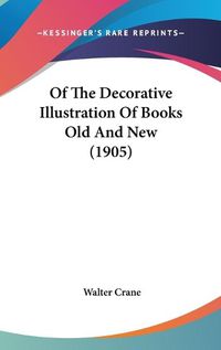 Cover image for Of the Decorative Illustration of Books Old and New (1905)