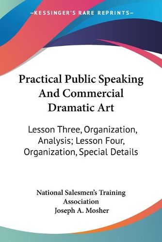 Cover image for Practical Public Speaking and Commercial Dramatic Art: Lesson Three, Organization, Analysis; Lesson Four, Organization, Special Details