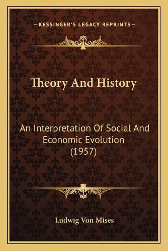 Cover image for Theory and History: An Interpretation of Social and Economic Evolution (1957)