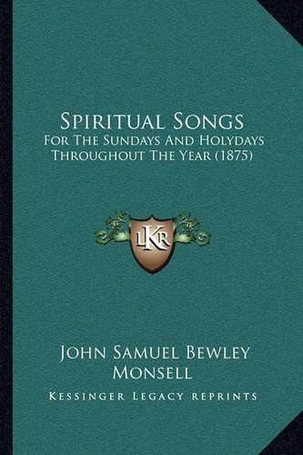 Spiritual Songs: For the Sundays and Holydays Throughout the Year (1875)