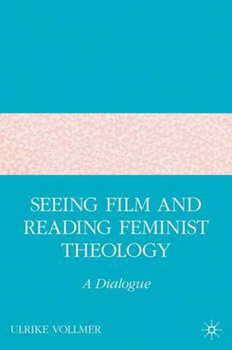 Cover image for Seeing Film and Reading Feminist Theology: A Dialogue