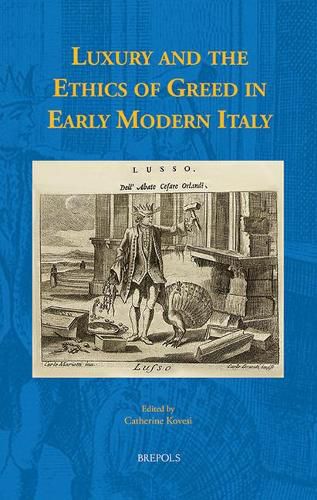 Cover image for Luxury and the Ethics of Greed in Early Modern Italy