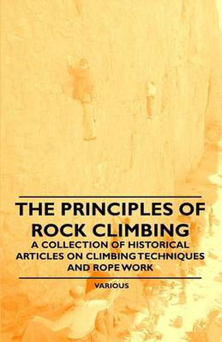 Cover image for The Principles of Rock Climbing - A Collection of Historical Articles on Climbing Techniques and Rope Work