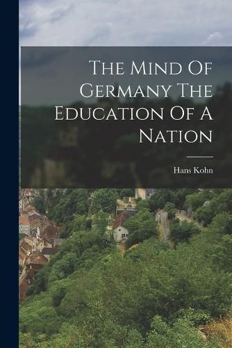 The Mind Of Germany The Education Of A Nation