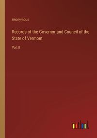 Cover image for Records of the Governor and Council of the State of Vermont
