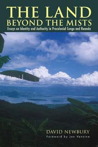 Cover image for The Land beyond the Mists: Essays on Identity and Authority in Precolonial Congo and Rwanda