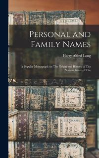 Cover image for Personal and Family Names; a Popular Monograph on The Origin and History of The Nomenclature of The