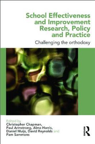 Cover image for School Effectiveness and Improvement Research, Policy and Practice: Challenging the Orthodoxy?