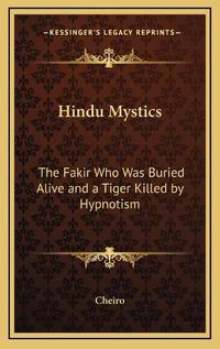 Cover image for Hindu Mystics: The Fakir Who Was Buried Alive and a Tiger Killed by Hypnotism