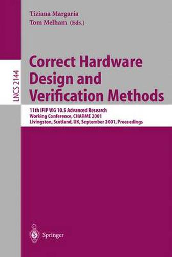 Correct Hardware Design and Verification Methods: 11th IFIP WG 10.5 Advanced Research Working Conference, CHARME 2001 Livingston, Scotland, UK, September 4-7, 2001 Proceedings