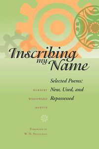 Cover image for Inscribing My Name: Selected Poems - New, Used, and Repossessed