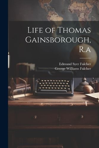 Cover image for Life of Thomas Gainsborough, R.a