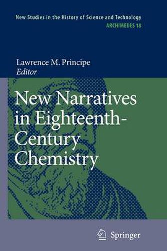 New Narratives in Eighteenth-Century Chemistry: Contributions from the First Francis Bacon Workshop, 21-23 April 2005, California Institute of Technology, Pasadena, California