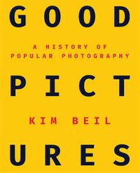 Cover image for Good Pictures: A History of Popular Photography