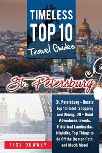 Cover image for St. Petersburg: St. Petersburg - Russia Top 10 Hotels, Shopping, Dining, Events, Historical Landmarks, Nightlife, Off the Beaten Path, and Much More! Timeless Top 10 Travel Guides