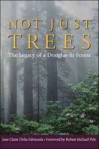Cover image for Not Just Trees: The Legacy of a Douglas-Fir Forest