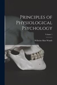 Cover image for Principles of Physiological Psychology; Volume 1