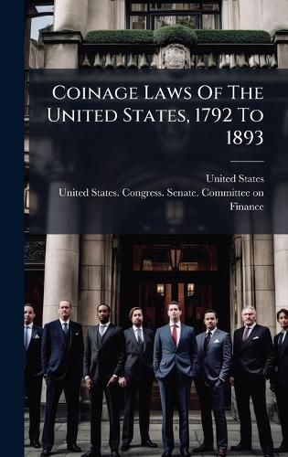 Cover image for Coinage Laws Of The United States, 1792 To 1893