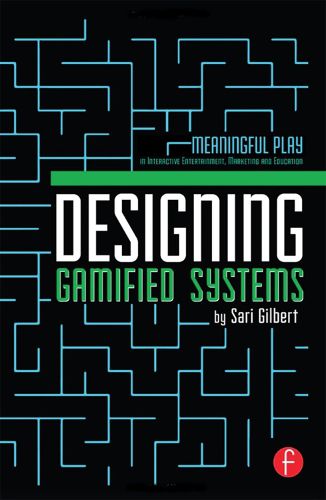 Cover image for Designing Gamified Systems: Meaningful Play in Interactive Entertainment, Marketing and Education