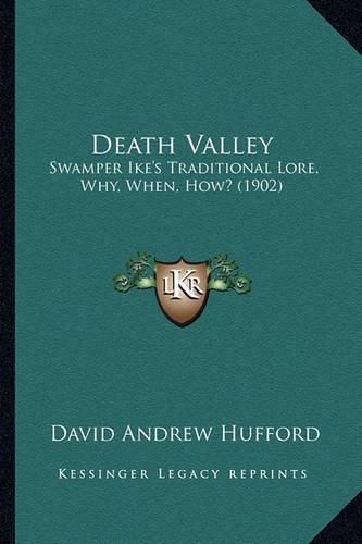 Cover image for Death Valley: Swamper Ike's Traditional Lore, Why, When, How? (1902)