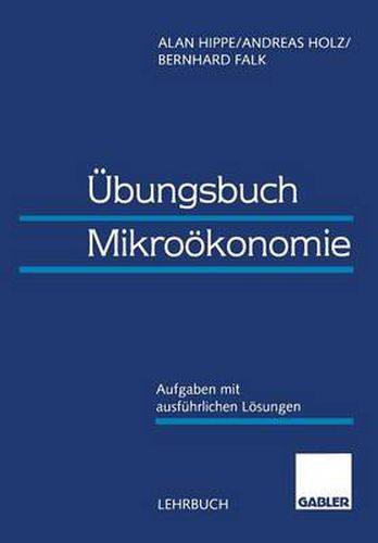 UEbungsbuch Mikrooekonomie: Aufgaben Mit Ausfuhrlichen Loesungen