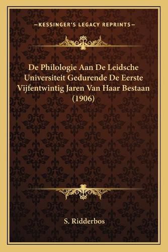 Cover image for de Philologie Aan de Leidsche Universiteit Gedurende de Eerste Vijfentwintig Jaren Van Haar Bestaan (1906)