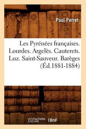 Cover image for Les Pyrenees Francaises. Lourdes. Argeles. Cauterets. Luz. Saint-Sauveur. Bareges (Ed.1881-1884)
