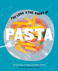 Cover image for The Long and the Short of Pasta: A Collection of Treasured Italian Dishes