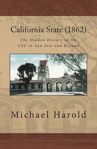 Cover image for California State (1862): The Hidden History of the CSU in San Jose and Beyond