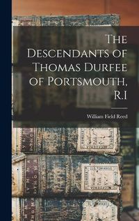 Cover image for The Descendants of Thomas Durfee of Portsmouth, R.I