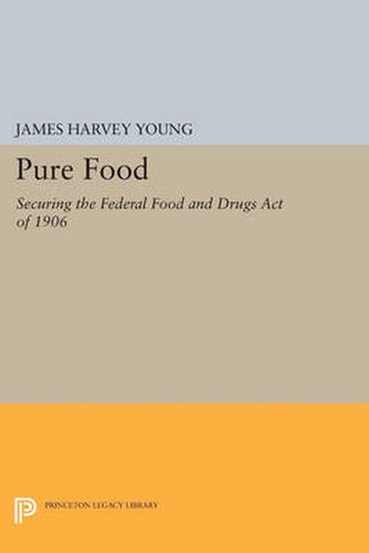 Cover image for Pure Food: Securing the Federal Food and Drugs Act of 1906