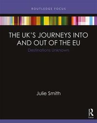 Cover image for The United Kingdom's Journeys into and out of the European Union: Destinations Unknown