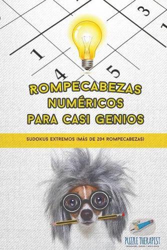 Cover image for Rompecabezas numericos para casi genios Sudokus extremos (mas de 204 rompecabezas)