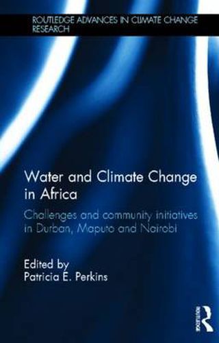 Cover image for Water and Climate Change in Africa: Challenges and Community Initiatives in Durban, Maputo and Nairobi