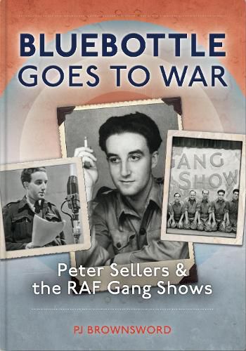 Cover image for Bluebottle Goes To War: Peter Sellers & the RAF Gang Shows