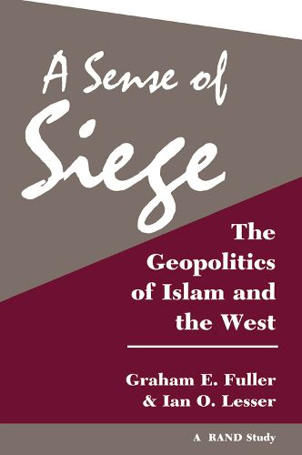 A Sense Of Siege: The Geopolitics Of Islam And The West