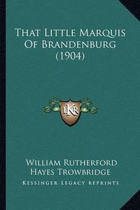 Cover image for That Little Marquis of Brandenburg (1904)