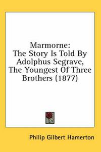 Cover image for Marmorne: The Story Is Told by Adolphus Segrave, the Youngest of Three Brothers (1877)