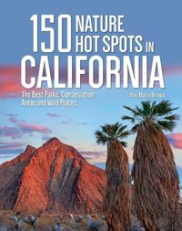 Cover image for 150 Nature Hot Spots in California: The Best Parks, Conservation Areas and Wild Places